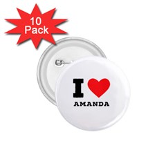 I Love Amanda 1 75  Buttons (10 Pack) by ilovewhateva