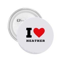 I Love Heather 2 25  Buttons by ilovewhateva