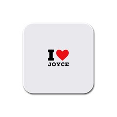 I Love Joyce Rubber Square Coaster (4 Pack) by ilovewhateva