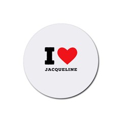 I Love Jacqueline Rubber Round Coaster (4 Pack) by ilovewhateva