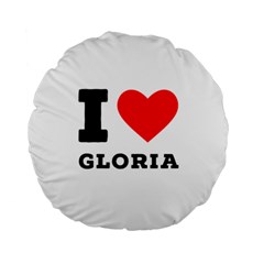 I Love Gloria  Standard 15  Premium Round Cushions by ilovewhateva