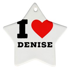 I Love Denise Star Ornament (two Sides) by ilovewhateva