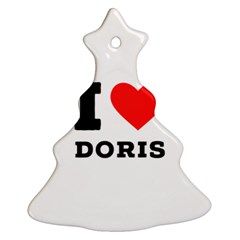 I Love Doris Ornament (christmas Tree)  by ilovewhateva