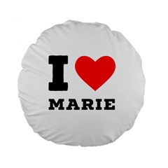 I Love Marie Standard 15  Premium Round Cushions by ilovewhateva
