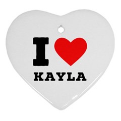 I Love Kayla Heart Ornament (two Sides) by ilovewhateva
