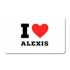 I Love Alexis Magnet (rectangular) by ilovewhateva
