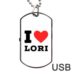I Love Lori Dog Tag Usb Flash (two Sides) by ilovewhateva