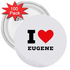 I Love Eugene 3  Buttons (100 Pack)  by ilovewhateva