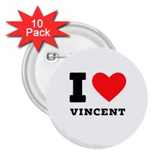 I Love Vincent  2 25  Buttons (10 Pack)  by ilovewhateva