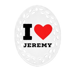 I Love Jeremy  Ornament (oval Filigree) by ilovewhateva