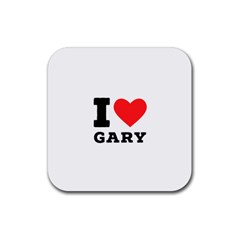 I Love Gary Rubber Coaster (square) by ilovewhateva