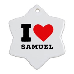 I Love Samuel Snowflake Ornament (two Sides) by ilovewhateva