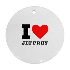 I Love Jeffrey Ornament (round) by ilovewhateva