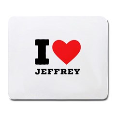 I Love Jeffrey Large Mousepad by ilovewhateva