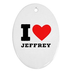 I Love Jeffrey Oval Ornament (two Sides) by ilovewhateva