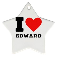 I Love Edward Ornament (star) by ilovewhateva