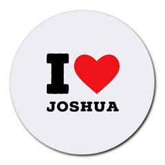 I Love Joshua Round Mousepad by ilovewhateva