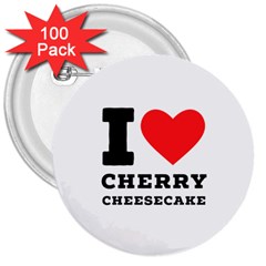 I Love Cherry Cheesecake 3  Buttons (100 Pack)  by ilovewhateva
