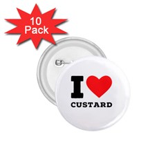I Love Custard 1 75  Buttons (10 Pack) by ilovewhateva