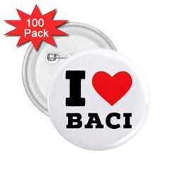 I Love Baci  2 25  Buttons (100 Pack)  by ilovewhateva
