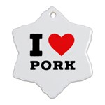 I love pork  Ornament (Snowflake) Front