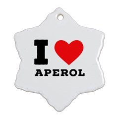 I Love Aperol Snowflake Ornament (two Sides) by ilovewhateva