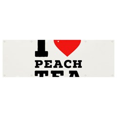 I Love Peach Tea Banner And Sign 12  X 4  by ilovewhateva