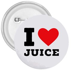 I Love Juice 3  Buttons by ilovewhateva