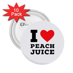 I Love Peach Juice 2 25  Buttons (10 Pack)  by ilovewhateva