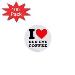 I Love Red Eye Coffee 1  Mini Buttons (100 Pack)  by ilovewhateva