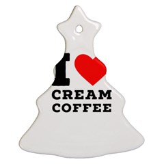 I Love Cream Coffee Ornament (christmas Tree)  by ilovewhateva