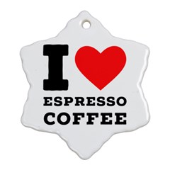 I Love Espresso Coffee Snowflake Ornament (two Sides) by ilovewhateva