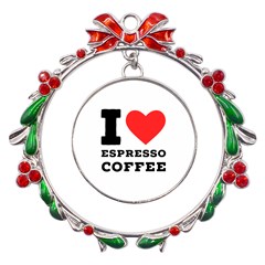 I Love Espresso Coffee Metal X mas Wreath Ribbon Ornament by ilovewhateva