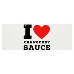 I Love Cranberry Sauce Banner And Sign 8  X 3  by ilovewhateva