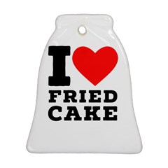 I Love Fried Cake  Ornament (bell) by ilovewhateva