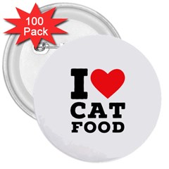 I Love Cat Food 3  Buttons (100 Pack)  by ilovewhateva
