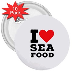 I Love Sea Food 3  Buttons (10 Pack)  by ilovewhateva