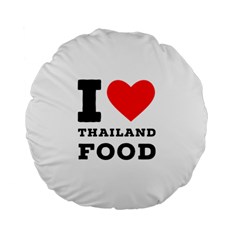 I Love Thailand Food Standard 15  Premium Round Cushions by ilovewhateva