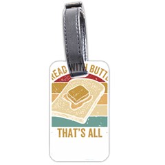 Bread Baking T- Shirt Funny Bread Baking Baker Bake The World A Butter Place T- Shirt Luggage Tag (one Side) by JamesGoode