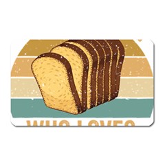 Bread Baking T- Shirt Funny Bread Baking Baker Crust A Girl Who Loves Bread Baking T- Shirt (1) Magnet (rectangular) by JamesGoode