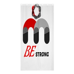 Be Strong  Shower Curtain 36  X 72  (stall)  by Raju